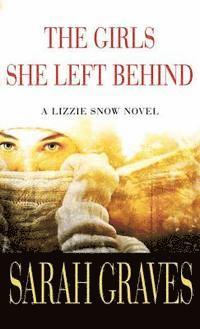 Sarah Graves - The Girls She Left Behind: A Lizzie Snow Novel, Inbunden