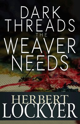 Herbert Lockyer - Dark Threads the Weaver Needs, Häftad