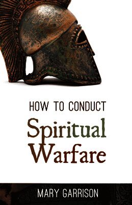 Mary Garrison - How to Conduct Spiritual Warfare, Häftad