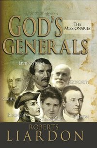 bokomslag God's Generals: The Missionaries (Missionary Spiritual Biographies, Incliduing David Livingstone, William Carey, Amy Carmichael, Hudso