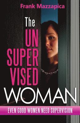 The Unsupervised Woman: Even Good Women Need Supervision 1