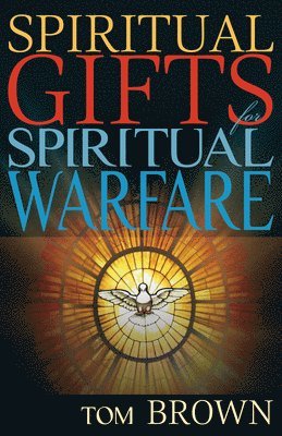 Tom Brown - Spiritual Gifts for Spiritual Warfare, Häftad