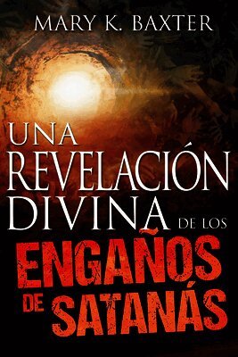 Mary K Baxter - Revelación Divina de Los Engaños de Satanás (Spanish Language Edition, Divine Revelation of Satan's Deceptions (Spanish)), Häftad