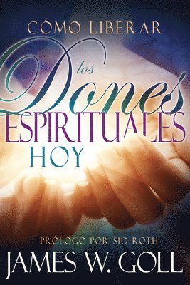 bokomslag Cómo Liberar Los Dones Espirituales Hoy