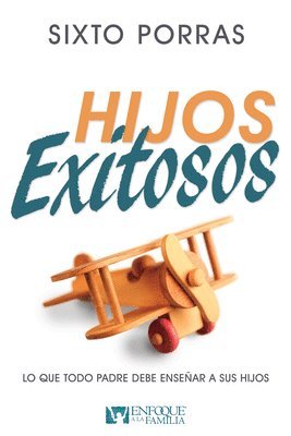 Hijos Exitosos: Lo Que Todo Padre Debe Enseñar a Sus Hijos