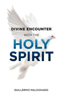 Guillermo Maldonado - Divine Encounter with the Holy Spirit, Häftad