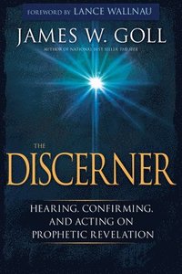 bokomslag The Discerner: Hearing, Confirming, and Acting on Prophetic Revelation (a Guide to Receiving Gifts of Discernment and Testing the Spirits)