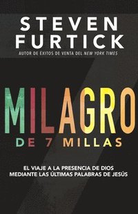 bokomslag Milagro de 7 Millas: El Viaje a la Presencia de Dios Mediante Las Últimas Palabras de Jesús