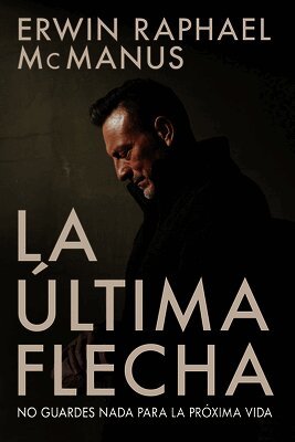 Erwin Raphael McManus - La Última Flecha, Häftad