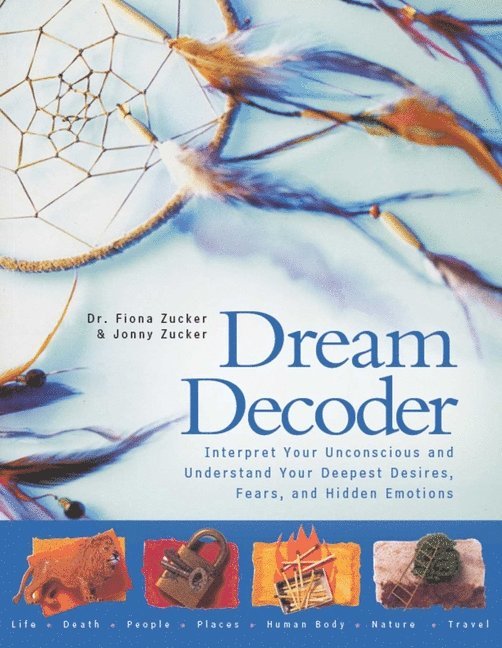 Dream Decoder: Interpret Your Unconscious and Understand Your Deepest Desires, Fears, and Hidden Emotions 1