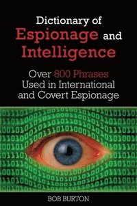 bokomslag Dictionary of Espionage and Intelligence: Over 800 Phrases Used in International and Covert Espionage