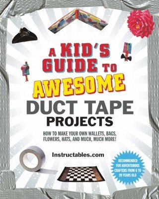 A Kid's Guide to Awesome Duct Tape Projects 1