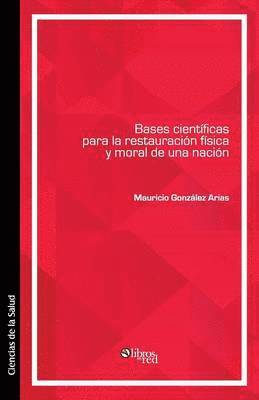 bokomslag Bases cientificas para la restauracion fisica y moral de una nacion