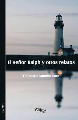 Francisco Antonio Soto - senor Ralph y otros relatos, Häftad