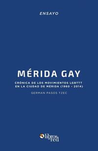 bokomslag Merida Gay. Cronica de los movimientos LGBTTT en la ciudad de Merida (1960-2014)