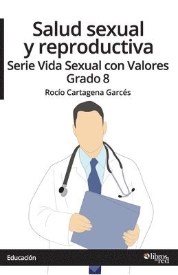 Salud sexual y reproductiva. Serie Vida Sexual con Valores. Grado 8 1