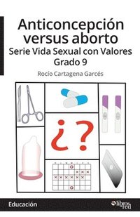 bokomslag Anticoncepcion versus aborto. Serie Vida Sexual con Valores. Grado 9