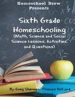 Terri Raymond, Greg Sherman, Thomas Bell - Sixth Grade Homeschooling, Häftad