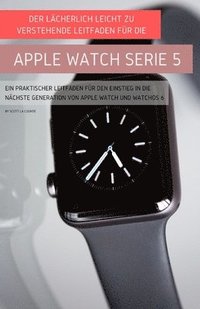 bokomslag Der Lcherlich Leicht Zu Verstehende Leitfaden Fr Die Apple Watch Serie 5
