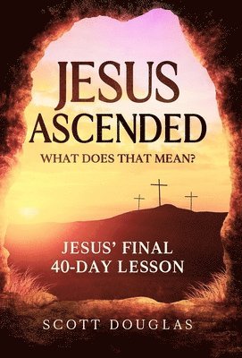 Jesus Ascended. What Does That Mean? 1