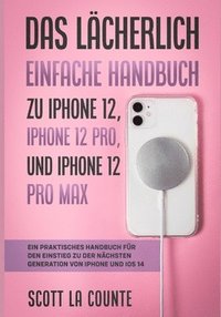 bokomslag Das Lcherlich Einfache Handbuch zu iPhone 12, iPhone 12 Pro, und iPhone 12 Pro Max