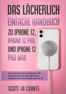 Das Lcherlich Einfache Handbuch zu iPhone 12, iPhone 12 Pro, und iPhone 12 Pro Max 1