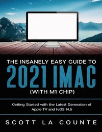 bokomslag The Insanely Easy Guide to the 2021 iMac (with M1 Chip)