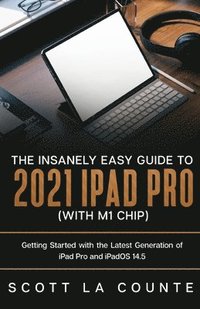 bokomslag The Insanely Easy Guide to the 2021 iPad Pro (with M1 Chip)