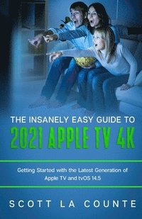 bokomslag The Insanely Easy Guide to the 2021 Apple TV 4k