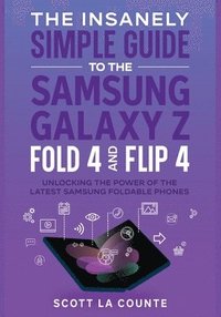 bokomslag Insanely Simple Guide to the Samsung Galaxy Z Fold 4 and Flip 4
