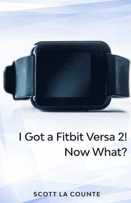 bokomslag Yout Got a Fitbit Versa 2! Now What?