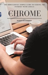 bokomslag The Ridiculously Simple Guide to Surfing the Internet With Google Chrome