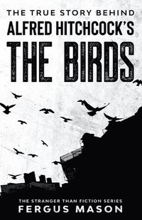 bokomslag The True Story Behind Alfred Hitchcock's The Birds