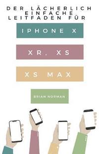 bokomslag Der Lcherlich Einfache Leitfaden fr iPhone X, XR, XS und XS Max