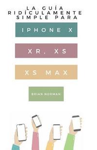 bokomslag La Gua Ridculamente Simple Para Iphone X, XR, XS, XS Y Max