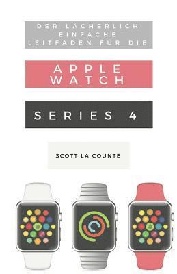 bokomslag Lächerlich Einfache Leitfaden Für Die Apple Watch Series 4