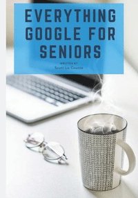 bokomslag Everything Google for Seniors