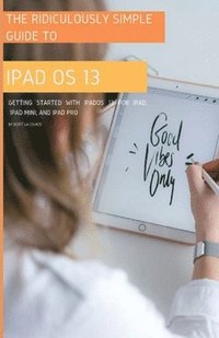 bokomslag The Ridiculously Simple Guide to iPadOS 13