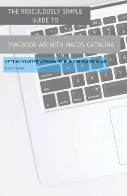 The Ridiculously Simple Guide to MacBook Air (Retina) with MacOS Catalina Catalina 1