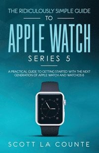 bokomslag The Ridiculously Simple Guide to Apple Watch Series 5