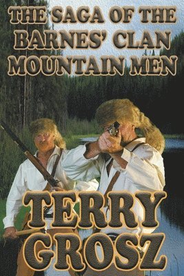 Terry Grosz - Saga of The Barnes' Clan, Mountain Men, Häftad