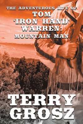 Terry Grosz - Adventurous Life of Tom "Iron Hand" Warren, Häftad
