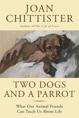 Joan Chittister - Two Dogs and a Parrot, Inbunden