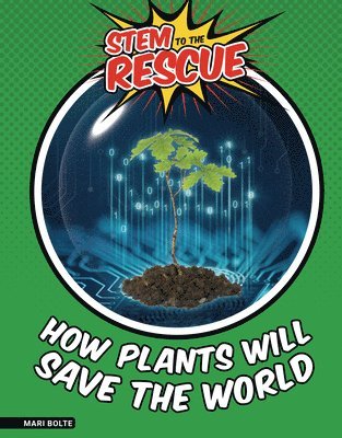 Mari Bolte - How Plants Will Save the World, Inbunden