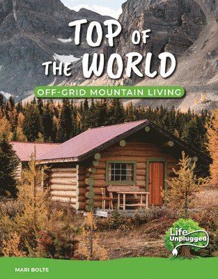 Mari Bolte - Top of the World: Off-Grid Mountain Living, Inbunden