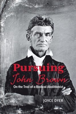 bokomslag Pursuing John Brown: On the Trail of a Radical Abolitionist
