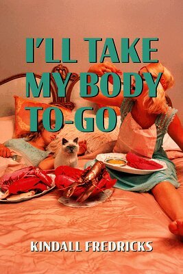 Kindall Fredricks - I'll Take My Body To-Go, Häftad