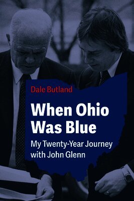 Dale Butland - When Ohio Was Blue: My Twenty-Year Journey with John Glenn, Häftad