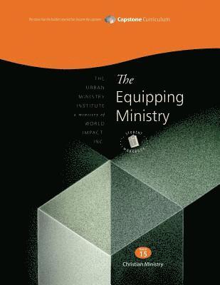 Don L. Davis - The Equipping Ministry, Student Workbook: Capstone Module 15, Student Workbook, Häftad