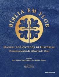 bokomslag Bíblia em Flor Manual do Contador de Histórias: Desdobramentos da história de Deus: Bible Blossom Storyteller's Handbook, Portuguese Edition